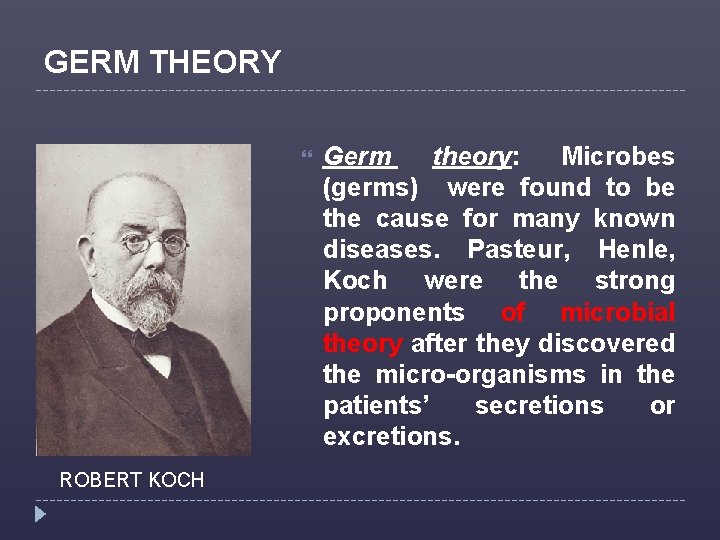 GERM THEORY ROBERT KOCH Germ theory: Microbes (germs) were found to be the cause