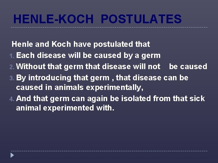 HENLE-KOCH POSTULATES Henle and Koch have postulated that 1. Each disease will be caused