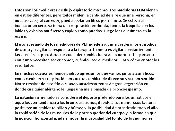 Estos son los medidores de flujo espiratorio máximo. Los medidores FEM vienen en estilos