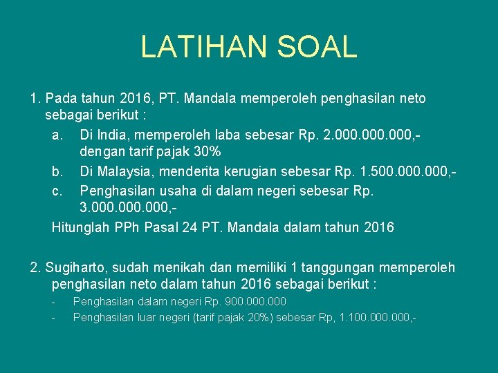 LATIHAN SOAL 1. Pada tahun 2016, PT. Mandala memperoleh penghasilan neto sebagai berikut :