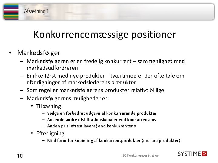 Konkurrencemæssige positioner • Markedsfølger – Markedsfølgeren er en fredelig konkurrent – sammenlignet med markedsudfordreren