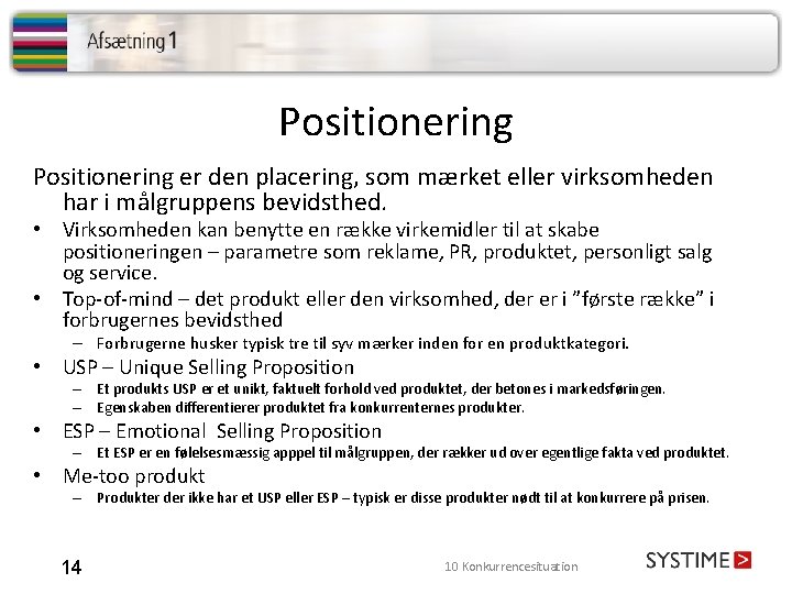 Positionering er den placering, som mærket eller virksomheden har i målgruppens bevidsthed. • Virksomheden