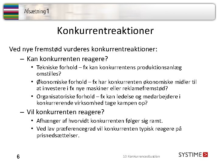 Konkurrentreaktioner Ved nye fremstød vurderes konkurrentreaktioner: – Kan konkurrenten reagere? • Tekniske forhold –