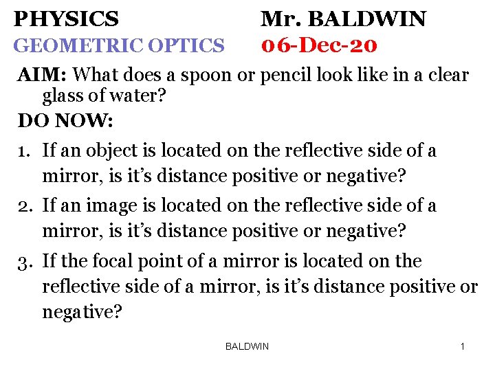 PHYSICS GEOMETRIC OPTICS Mr. BALDWIN 06 -Dec-20 AIM: What does a spoon or pencil