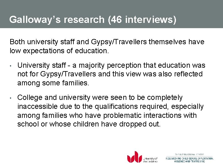 Galloway’s research (46 interviews) Both university staff and Gypsy/Travellers themselves have low expectations of