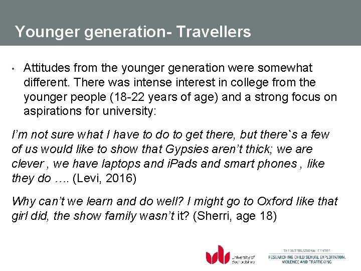 Younger generation- Travellers • Attitudes from the younger generation were somewhat different. There was