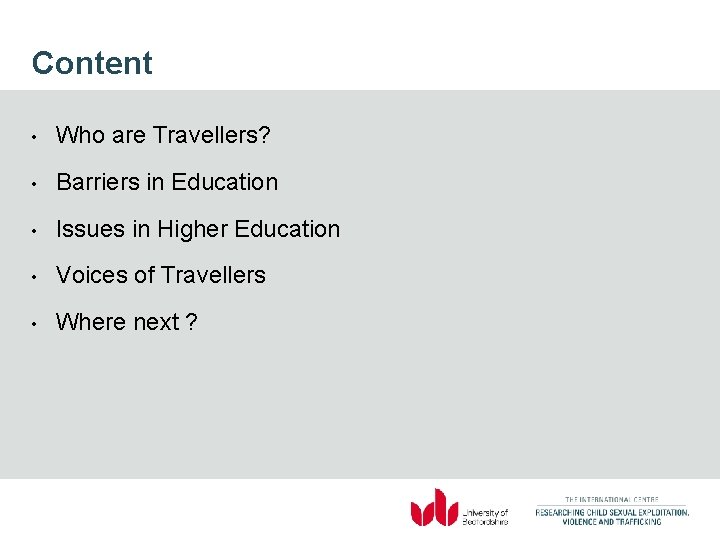 Content • Who are Travellers? • Barriers in Education • Issues in Higher Education