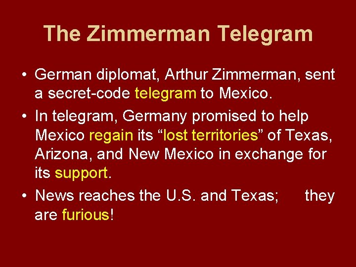 The Zimmerman Telegram • German diplomat, Arthur Zimmerman, sent a secret-code telegram to Mexico.