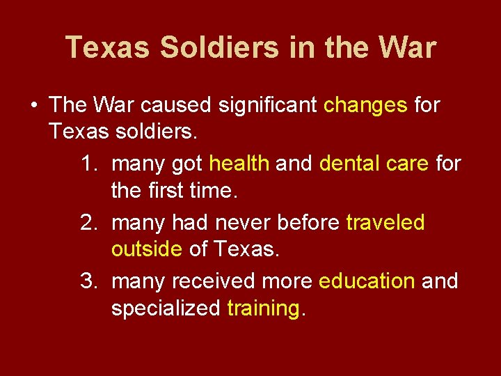 Texas Soldiers in the War • The War caused significant changes for Texas soldiers.