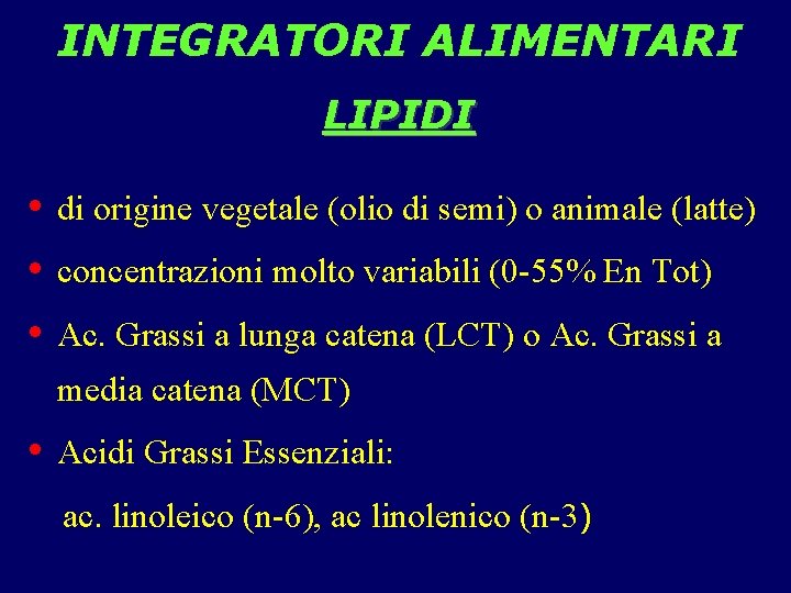 INTEGRATORI ALIMENTARI LIPIDI • di origine vegetale (olio di semi) o animale (latte) •