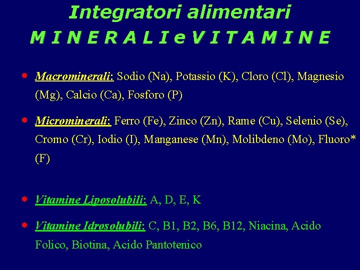 Integratori alimentari MINERALIe. VITAMINE · Macrominerali: Sodio (Na), Potassio (K), Cloro (Cl), Magnesio (Mg),