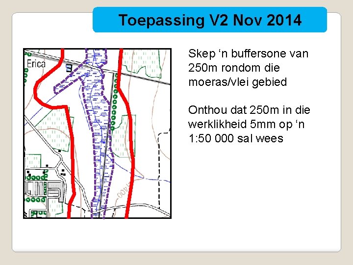 Toepassing V 2 Nov 2014 Skep ‘n buffersone van 250 m rondom die moeras/vlei