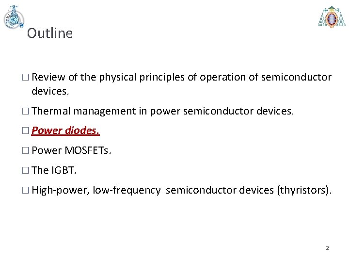 Outline � Review of the physical principles of operation of semiconductor devices. � Thermal