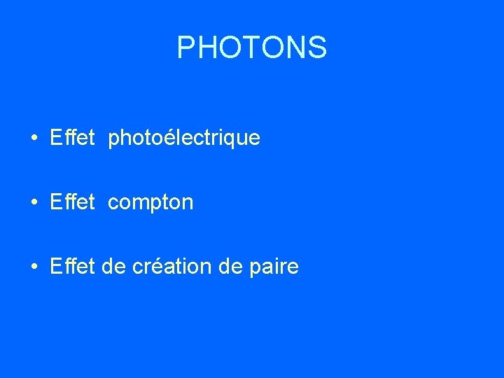 PHOTONS • Effet photoélectrique • Effet compton • Effet de création de paire 