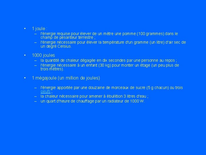  • 1 joule : – l'énergie requise pour élever de un mètre une