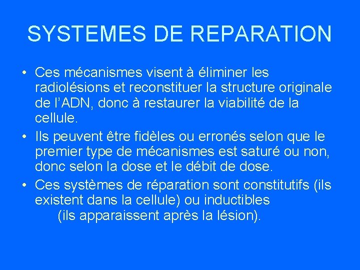 SYSTEMES DE REPARATION • Ces mécanismes visent à éliminer les radiolésions et reconstituer la