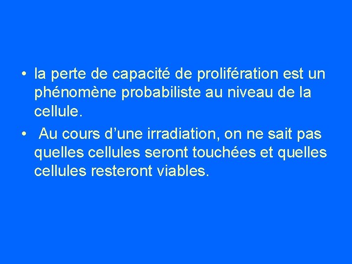  • la perte de capacité de prolifération est un phénomène probabiliste au niveau