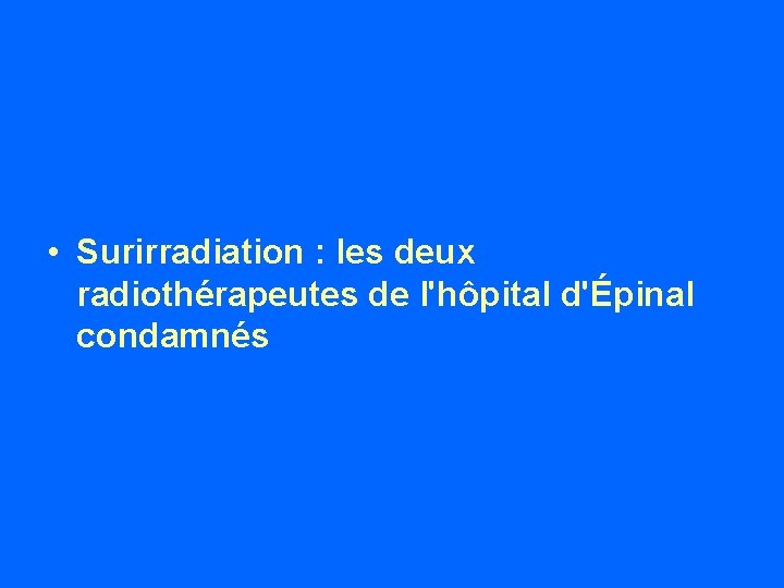  • Surirradiation : les deux radiothérapeutes de l'hôpital d'Épinal condamnés 