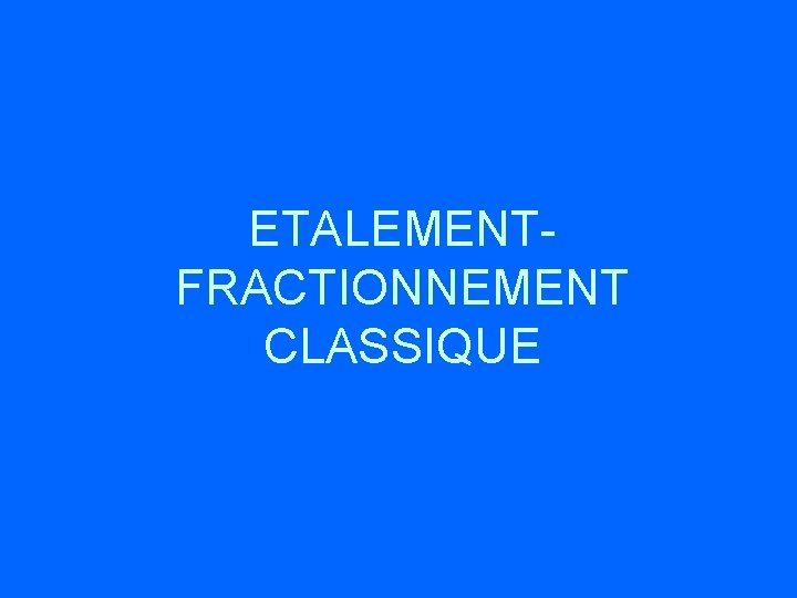 ETALEMENTFRACTIONNEMENT CLASSIQUE 