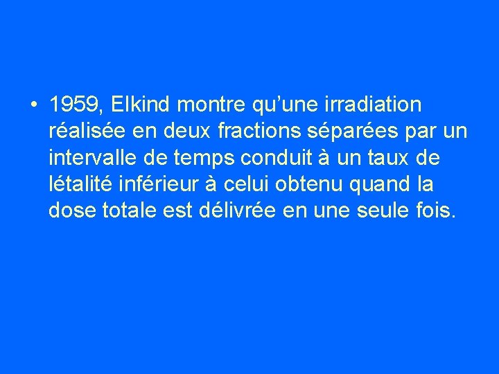  • 1959, Elkind montre qu’une irradiation réalisée en deux fractions séparées par un