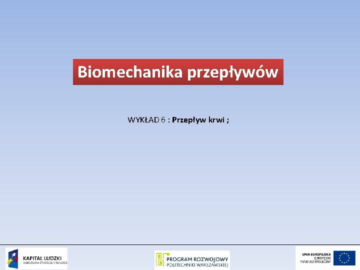 Biomechanika przepływów WYKŁAD 6 : Przepływ krwi ; 