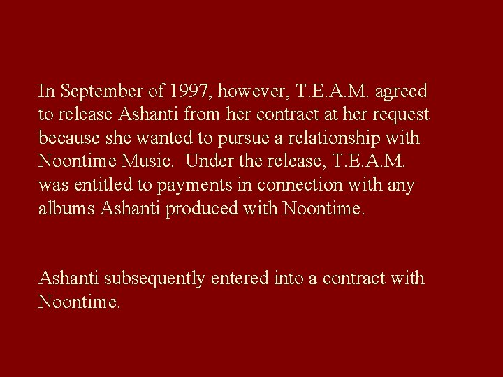 In September of 1997, however, T. E. A. M. agreed to release Ashanti from
