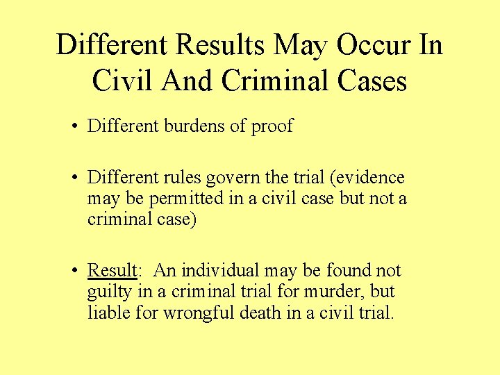 Different Results May Occur In Civil And Criminal Cases • Different burdens of proof