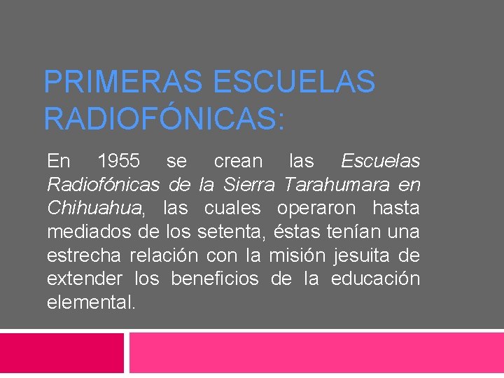 PRIMERAS ESCUELAS RADIOFÓNICAS: En 1955 se crean las Escuelas Radiofónicas de la Sierra Tarahumara