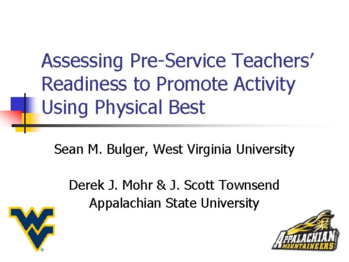 Assessing Pre-Service Teachers’ Readiness to Promote Activity Using Physical Best Sean M. Bulger, West Assessing Pre-Service Teachers’ Readiness to Promote Activity Using Physical Best Sean M. Bulger, West