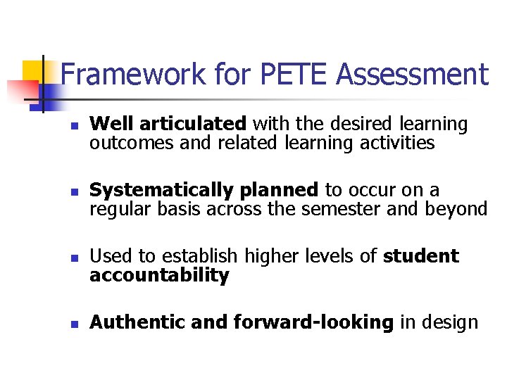 Framework for PETE Assessment n Well articulated with the desired learning outcomes and related Framework for PETE Assessment n Well articulated with the desired learning outcomes and related