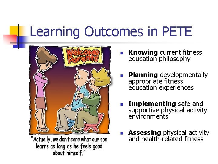 Learning Outcomes in PETE n n Knowing current fitness education philosophy Planning developmentally appropriate Learning Outcomes in PETE n n Knowing current fitness education philosophy Planning developmentally appropriate