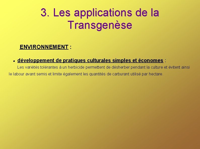 3. Les applications de la Transgenèse ENVIRONNEMENT : développement de pratiques culturales simples et