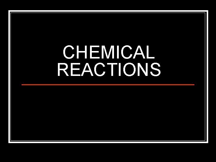 CHEMICAL REACTIONS 