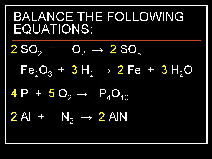 BALANCE THE FOLLOWING EQUATIONS: 2 SO 2 + O 2 → 2 SO 3
