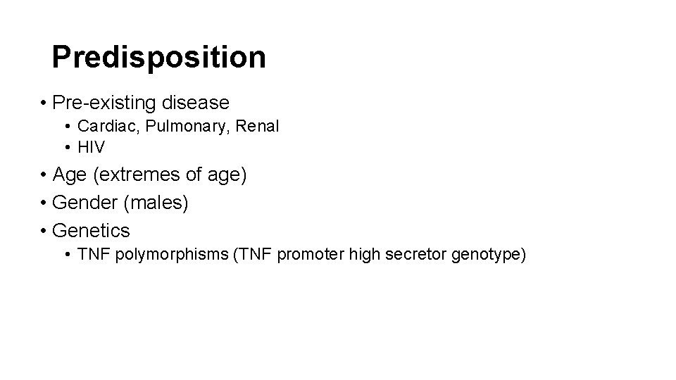 Predisposition • Pre-existing disease • Cardiac, Pulmonary, Renal • HIV • Age (extremes of