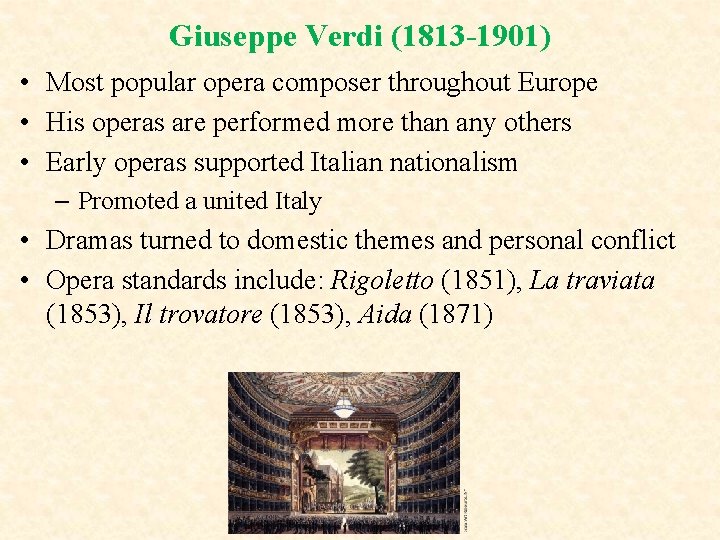 Giuseppe Verdi (1813 -1901) • Most popular opera composer throughout Europe • His operas