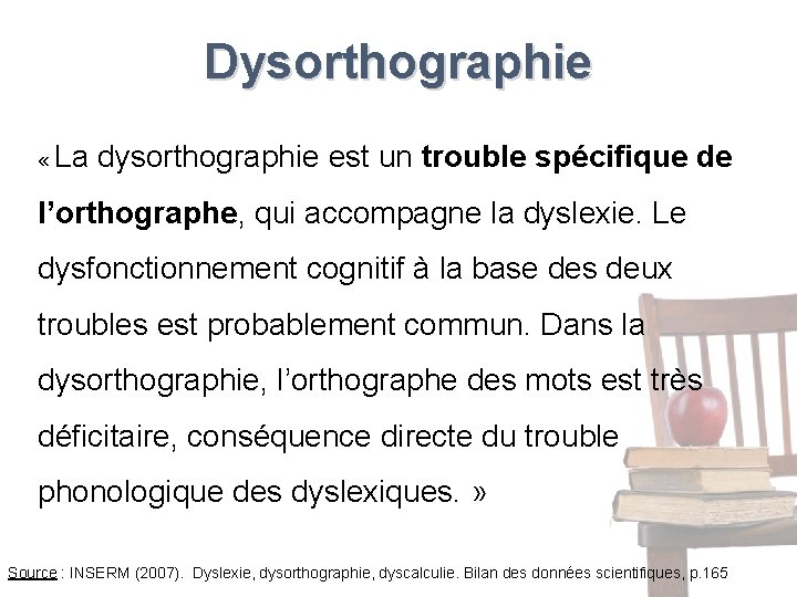 Dysorthographie « La dysorthographie est un trouble spécifique de l’orthographe, qui accompagne la dyslexie.