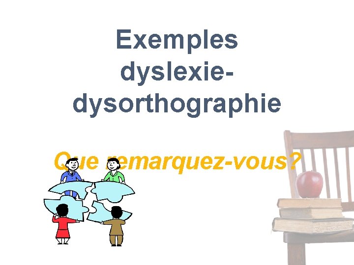 Exemples dyslexiedysorthographie Que remarquez-vous? 