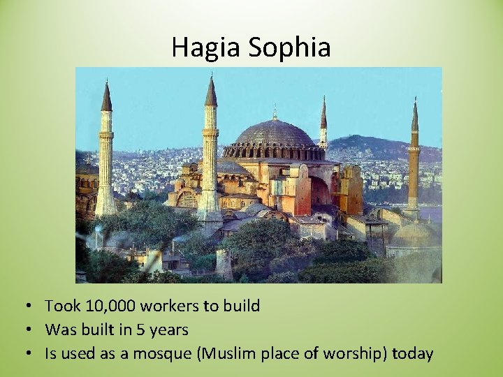 Hagia Sophia • Took 10, 000 workers to build • Was built in 5