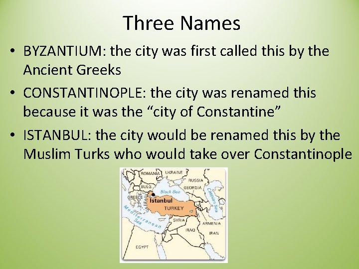 Three Names • BYZANTIUM: the city was first called this by the Ancient Greeks