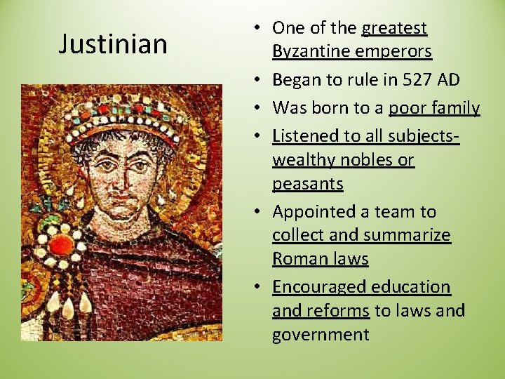 Justinian • One of the greatest Byzantine emperors • Began to rule in 527