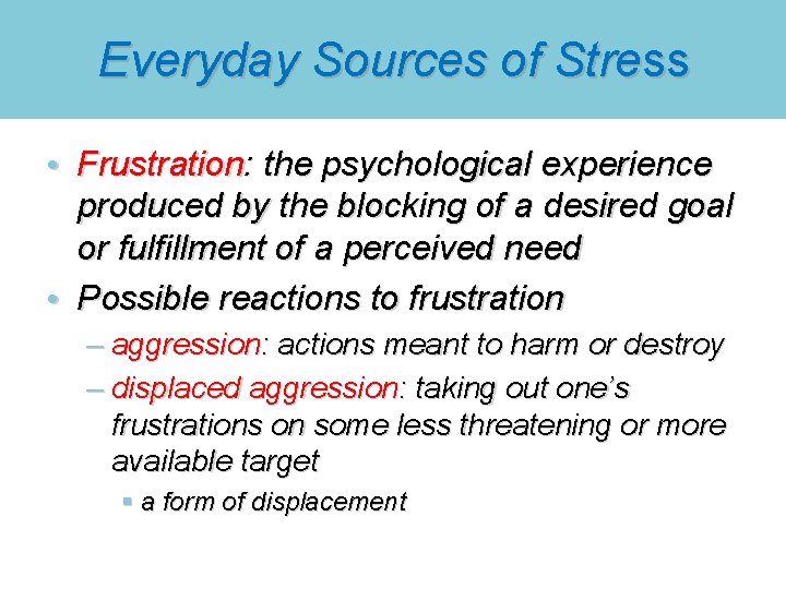 Everyday Sources of Stress • Frustration: the psychological experience produced by the blocking of