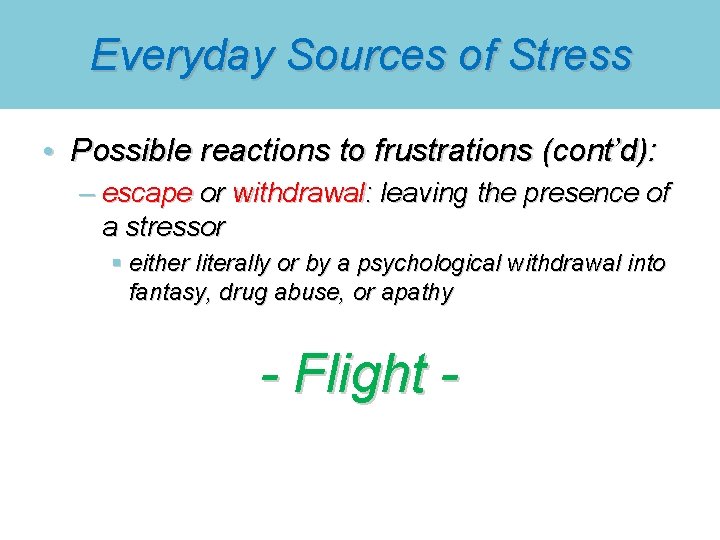 Everyday Sources of Stress • Possible reactions to frustrations (cont’d): – escape or withdrawal: