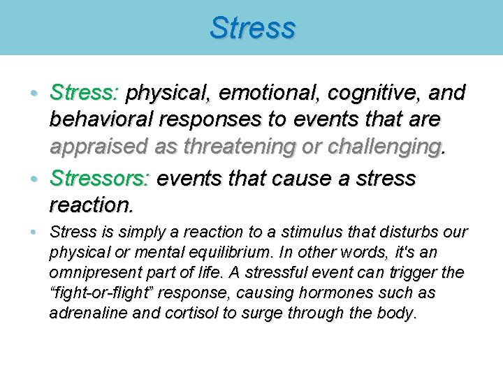 Stress • Stress: physical, emotional, cognitive, and behavioral responses to events that are appraised