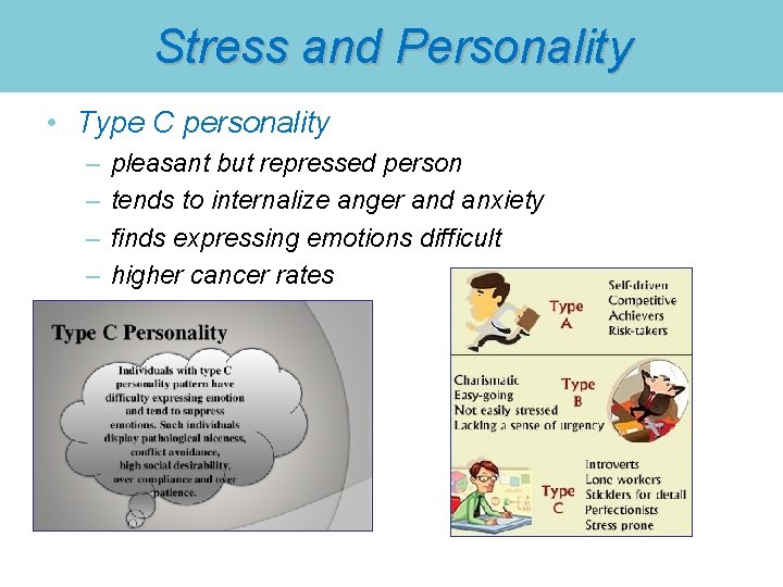 Stress and Personality • Type C personality – – pleasant but repressed person tends