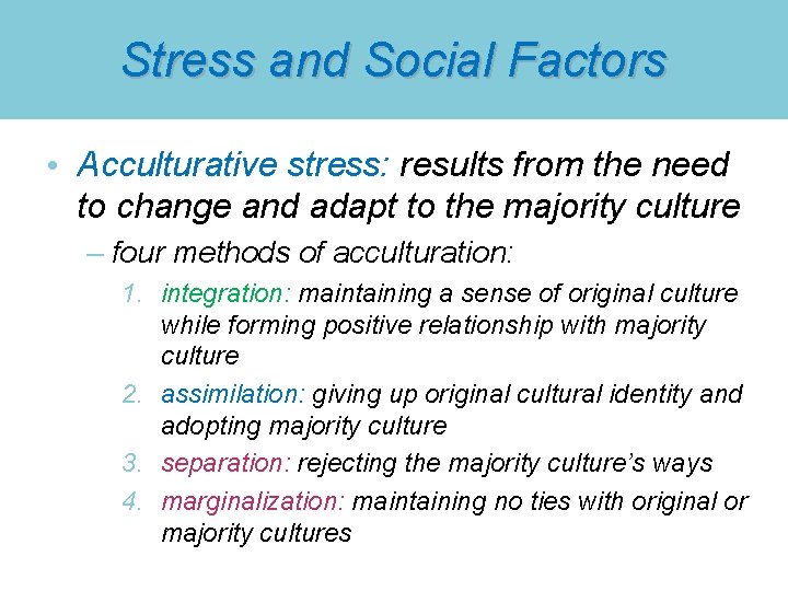 Stress and Social Factors • Acculturative stress: results from the need to change and