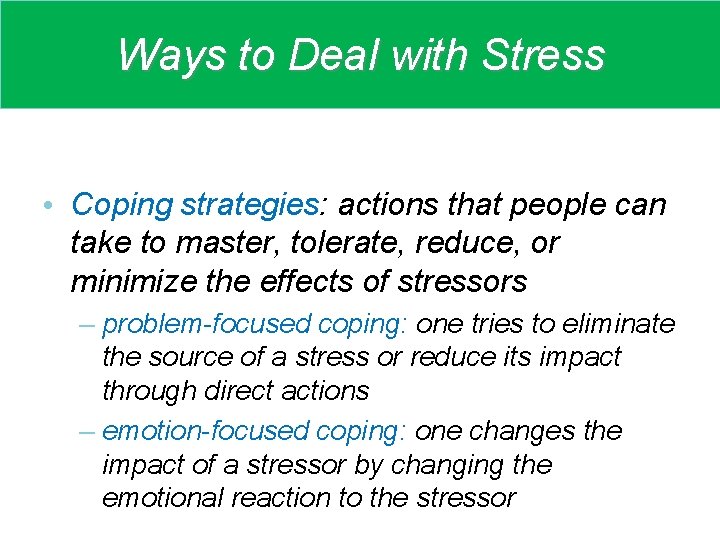 Ways to Deal with Stress • Coping strategies: actions that people can take to