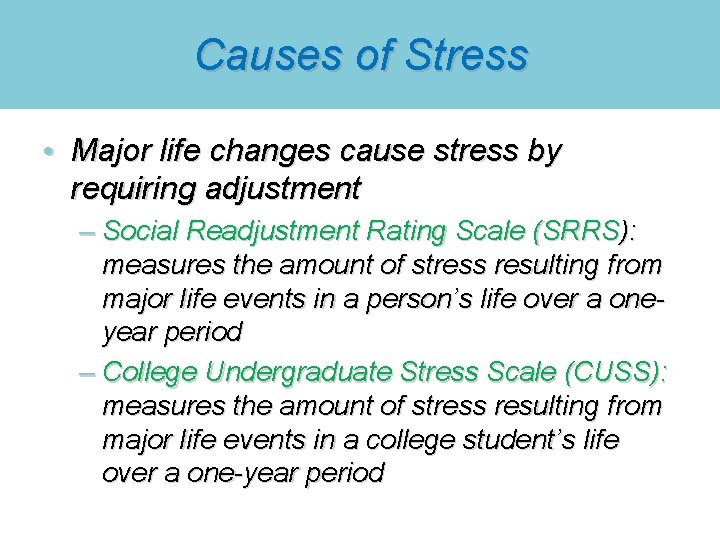 Causes of Stress • Major life changes cause stress by requiring adjustment – Social