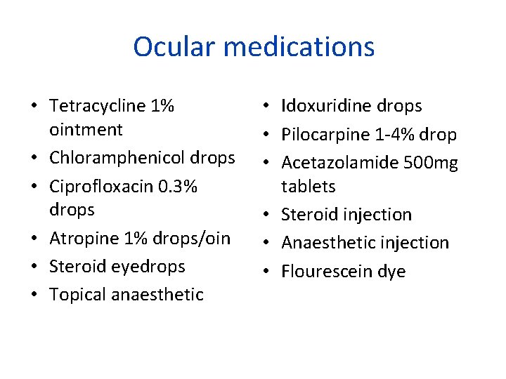 Ocular medications • Tetracycline 1% ointment • Chloramphenicol drops • Ciprofloxacin 0. 3% drops
