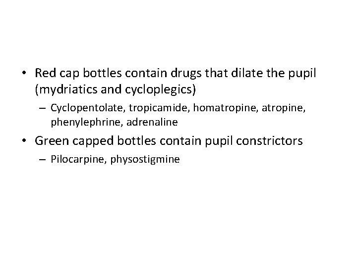  • Red cap bottles contain drugs that dilate the pupil (mydriatics and cycloplegics)